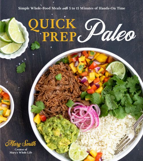 Quick Prep Paleo (Simple Whole-Food Meals with 5 to 15 Minutes of Hands-On Time) by Mary Smith, 9781645671084