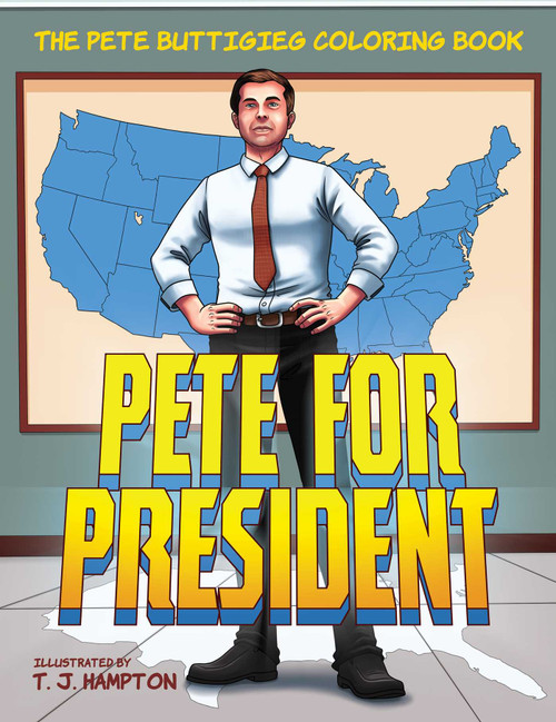 Pete for President (The Pete Buttigieg Coloring Book) by T. J. Hampton, 9781642935394
