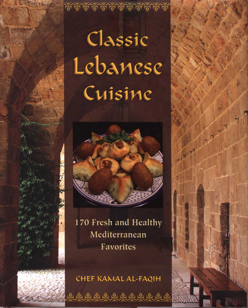 Classic Lebanese Cuisine (170 Fresh And Healthy Mediterranean Favorites) by Kamal Al-Faqih, 9780762752782