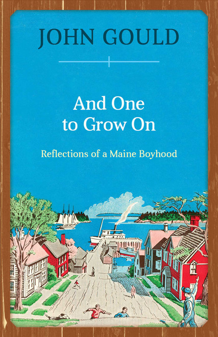 And One to Grow On (Reflections of a Maine Boyhood) by John Gould, 9781608935406