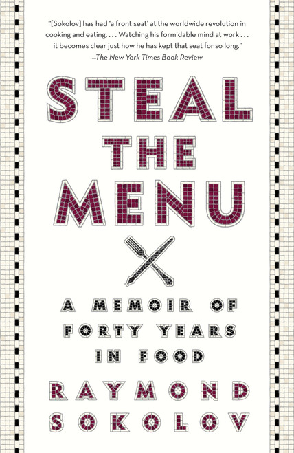 Steal the Menu (A Memoir of Forty Years in Food) by Raymond Sokolov, 9780307946355