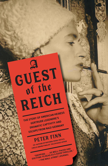 A Guest of the Reich (The Story of American Heiress Gertrude Legendre's Dramatic Captivity and Escape from Nazi Germany) - 9780525436508 by Peter Finn, 9780525436508