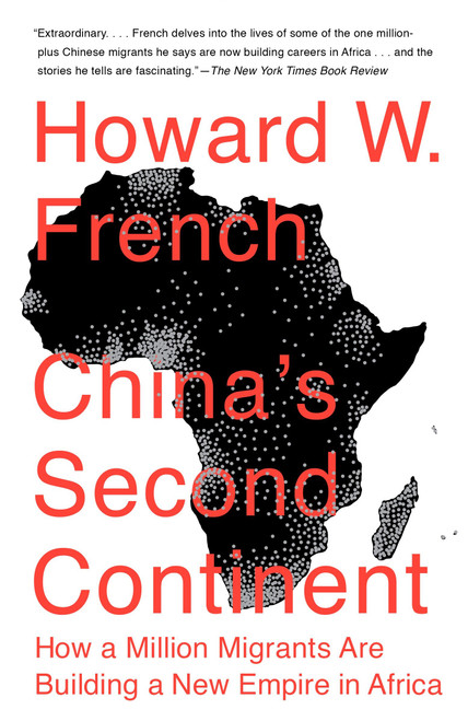China's Second Continent (How a Million Migrants Are Building a New Empire in Africa) by Howard W. French, 9780307946652
