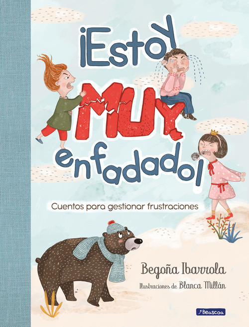 ¡Estoy muy enfadado! Cuentos para gestionar frustraciones / I'm Really Mad! Stories to manage frustration (Spanish Edition) by Begoña Ibarrola, Blanca Millán, 9788448854027