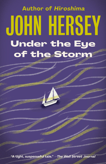 Under the Eye of the Storm (A Novel) by John Hersey, 9780593080832