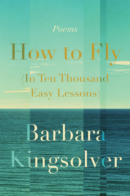How to Fly (In Ten Thousand Easy Lessons) (Poetry) by Barbara Kingsolver, 9780062993083