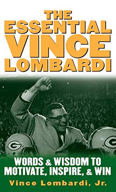 The Essential Vince Lombardi (Words & Wisdom to Motivate, Inspire, and Win) by Vince Lombardi, 9780071390965
