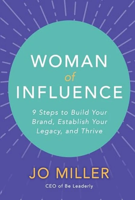 Woman of Influence: 9 Steps to Build Your Brand, Establish Your Legacy, and Thrive by Jo Miller, 9781260458831
