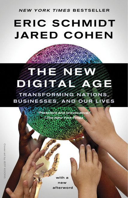The New Digital Age (Transforming Nations, Businesses, and Our Lives) by Eric Schmidt, Jared Cohen, 9780307947055