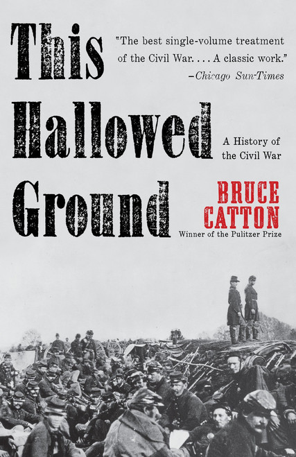 This Hallowed Ground (A History of the Civil War) by Bruce Catton, 9780307947086