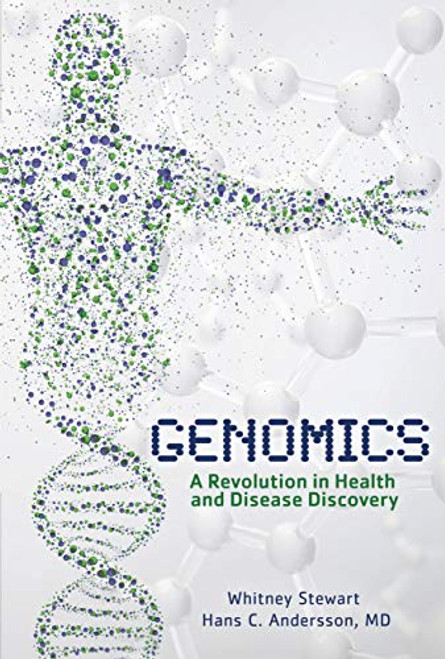 Genomics (A Revolution in Health and Disease Discovery) by Hans C. Andersson, MD, Whitney Stewart, 9781541500563