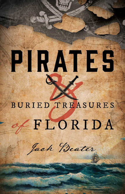 Pirates and Buried Treasures of Florida by Jack Beater, 9781683340881