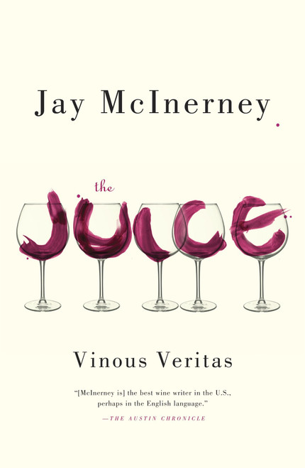 The Juice (Vinous Veritas: Essays) by Jay McInerney, 9780307948052