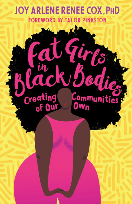 Fat Girls in Black Bodies (Creating Communities of Our Own) by Joy Arlene Renee Cox, Ph.D., Ta'lor L. Pinkston, Jill Andrew, Ph.D., Bernadette M. Gailliard PH.D., 9781623174996
