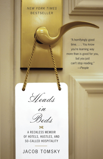 Heads in Beds (A Reckless Memoir of Hotels, Hustles, and So-Called Hospitality) by Jacob Tomsky, 9780307948342