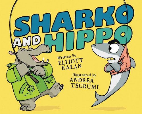 Sharko and Hippo by Elliott Kalan, Andrea Tsurumi, 9780062791092