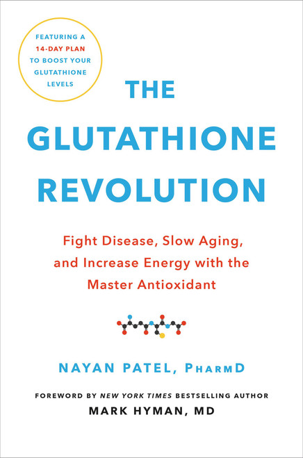 The Glutathione Revolution (Fight Disease, Slow Aging, and Increase Energy with the Master Antioxidant) by Nayan Patel, Dr. Mark Hyman, 9780306873973