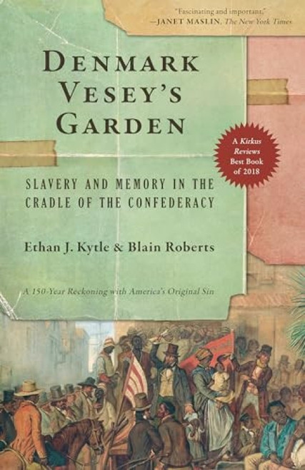 Denmark Vesey's Garden (Slavery and Memory in the Cradle of the Confederacy) by Ethan J. Kytle, Blain Roberts, 9781620975466