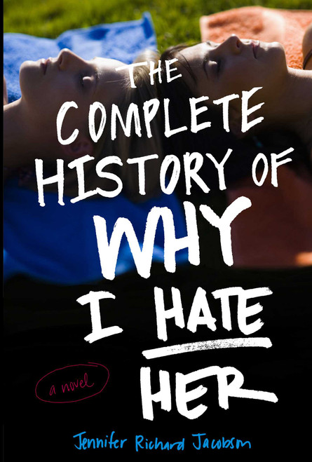 The Complete History of Why I Hate Her by Jennifer Richard Jacobson, 9781534480025