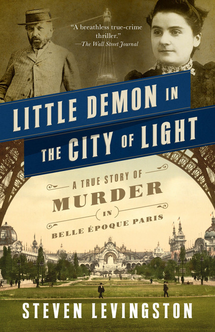 Little Demon in the City of Light (A True Story of Murder in Belle Époque Paris) by Steven Levingston, 9780307950307