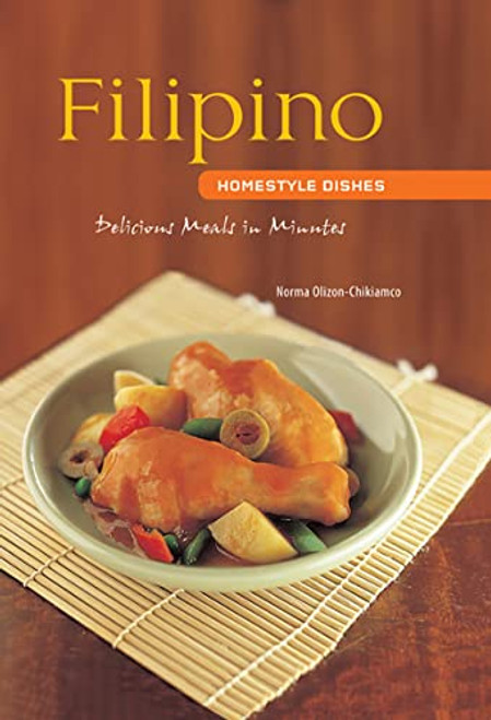 Filipino Homestyle Dishes (Delicious Meals in Minutes [Filipino Cookbook, Over 60 Recipes]) by Norma Olizon-Chikiamco, 9780794602147