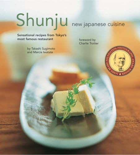 Shunju (New Japanese Cuisine) by Takashi Sugimoto, Marcia Iwatate, Charlie Trotter, Masano Kawana, 9780794604486