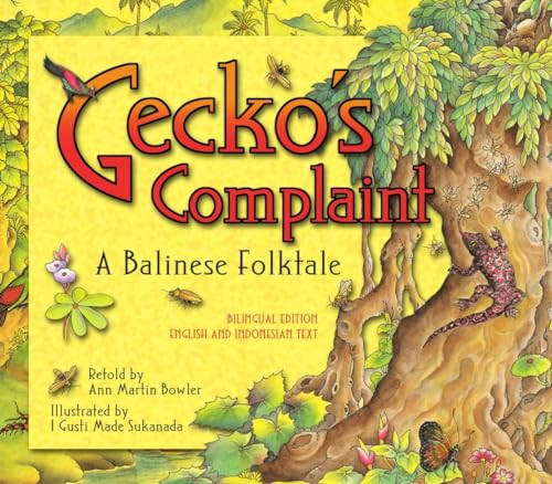 Gecko's Complaint (A Balinese Folktale (Bilingual Edition - English and Indonesian Text)) by Ann Martin Bowler, I Gusti Made Sukanada, 9780794604844