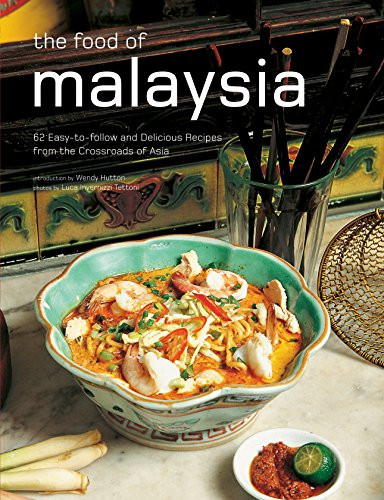 The Food of Malaysia (62 Easy-to-follow and Delicious Recipes from the Crossroads of Asia) by Wendy Hutton, Luca Invernizzi Tettoni, 9780794606091