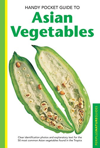 Handy Pocket Guide to Asian Vegetables (Clear Identification Photos and Explanatory Text for the 50 most Common Asian Vegetables found in the Tropics) by Wendy Hutton, 9780794607999