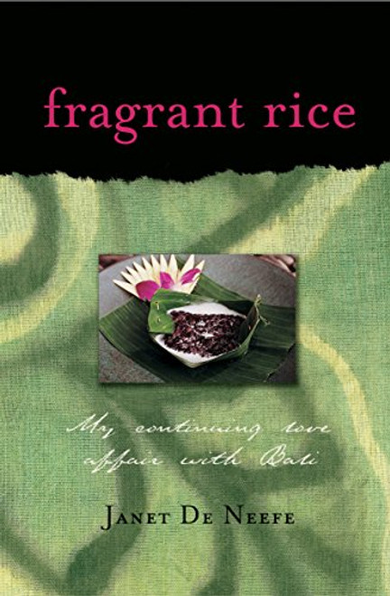 Fragrant Rice (My Continuing Love Affair with Bali [Includes 115 Recipes]) by Janet De Neefe, 9780794650285