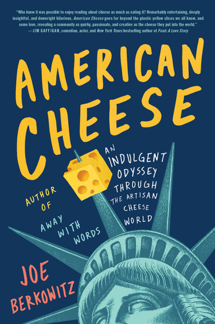 American Cheese (An Indulgent Odyssey Through the Artisan Cheese World) by Joe Berkowitz, 9780062934895