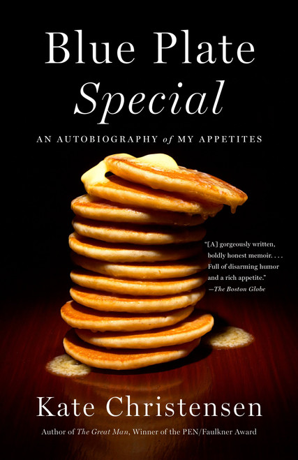 Blue Plate Special (An Autobiography of My Appetites) by Kate Christensen, 9780307951106