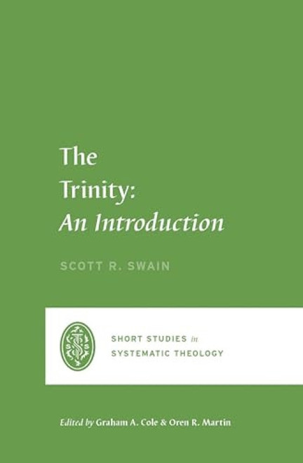 The Trinity (An Introduction) by Scott Swain, Graham A. Cole, Oren R. Martin, 9781433561214