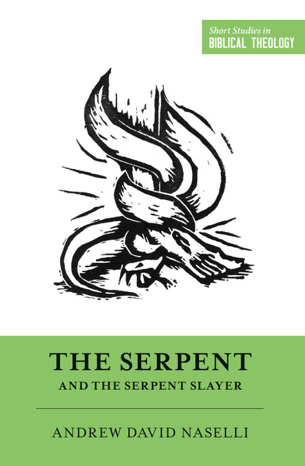 The Serpent and the Serpent Slayer by Andrew David Naselli, Dane Ortlund, Miles V. Van Pelt, 9781433567971