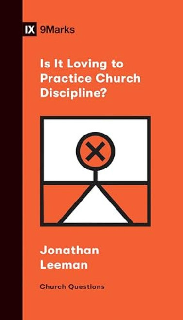 Is It Loving to Practice Church Discipline? by Jonathan Leeman, 9781433570254