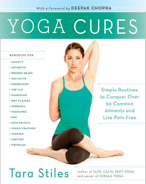 Yoga Cures (Simple Routines to Conquer More Than 50 Common Ailments and Live Pain-Free) by Tara Stiles, 9780307954855