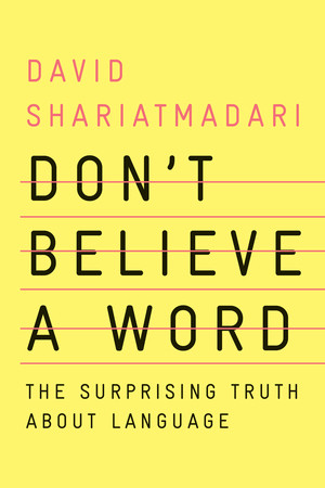 Don't Believe a Word (The Surprising Truth About Language) by David Shariatmadari, 9781324004257
