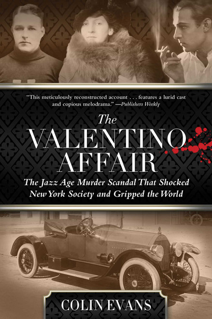 Valentino Affair (The Jazz Age Murder Scandal That Shocked New York Society and Gripped the World) - 9781493050109 by Colin Evans, 9781493050109