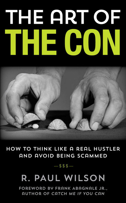 The Art of the Con (How to Think Like a Real Hustler and Avoid Being Scammed) - 9781493050260 by R. Paul Wilson, Frank Abagnale, 9781493050260