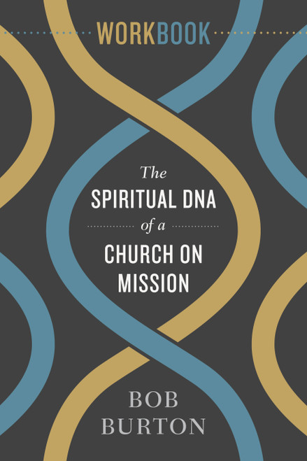 The Spiritual DNA of a Church on Mission - Workbook by Bob Burton, 9781433646010