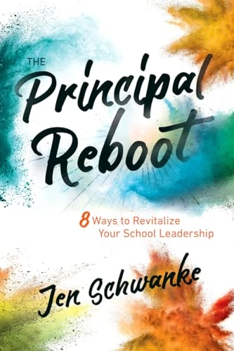 The Principal Reboot (8 Ways to Revitalize Your School Leadership) by Jen Schwanke, 9781416628811