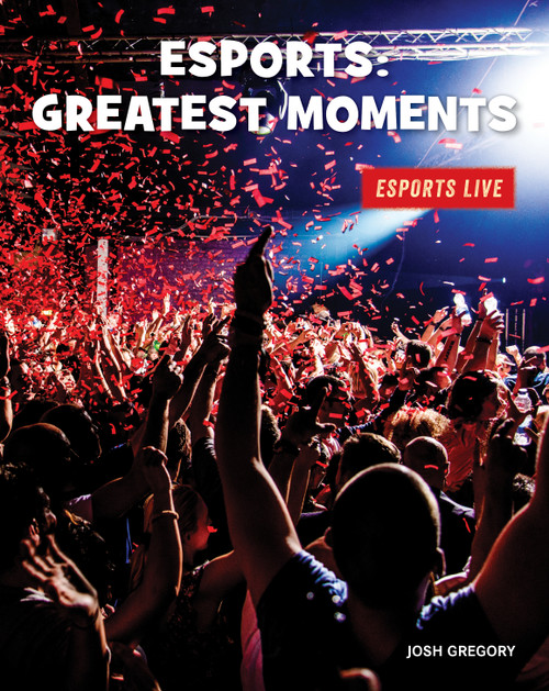 Esports: Greatest Moments by Josh Gregory, 9781534168862