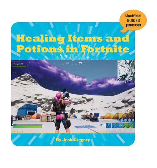 Healing Items and Potions in Fortnite by Josh Gregory, 9781534171305