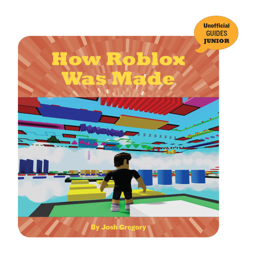 How Roblox Was Made by Josh Gregory, 9781534169722