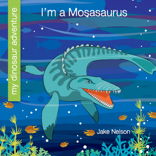 I'm a Mosasaurus by Jake Nelson, Jeff Bane, 9781534170216