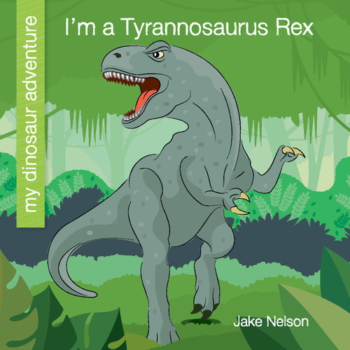 I'm a Tyrannosaurus Rex - 9781534168466 by Jake Nelson, Jeff Bane, 9781534168466