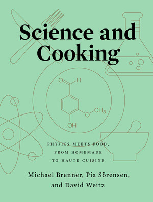 Science and Cooking (Physics Meets Food, From Homemade to Haute Cuisine) by Michael Brenner, Pia Sörensen, David Weitz, 9780393634921