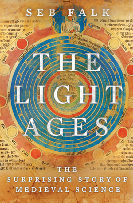 The Light Ages (The Surprising Story of Medieval Science) by Seb Falk, 9781324002932