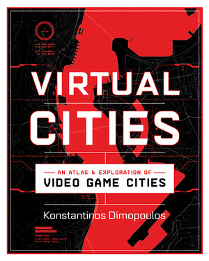 Virtual Cities (An Atlas & Exploration of Video Game Cities) by Konstantinos Dimopoulos, 9781682686096