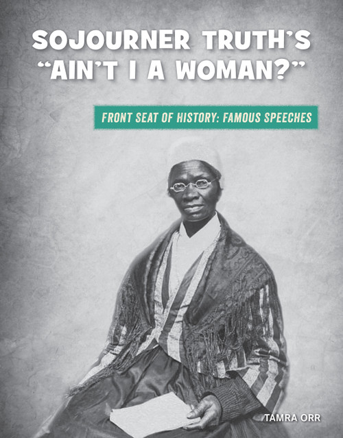 Sojourner Truth's "Ain't I a Woman?" - 9781534170445 by Tamra B. Orr, 9781534170445